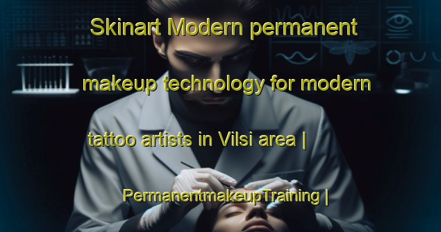 Skinart Modern permanent makeup technology for modern tattoo artists in Vilsi area | PermanentmakeupTraining | PermanentmakeupClasses | SkinartTraining-Estonia